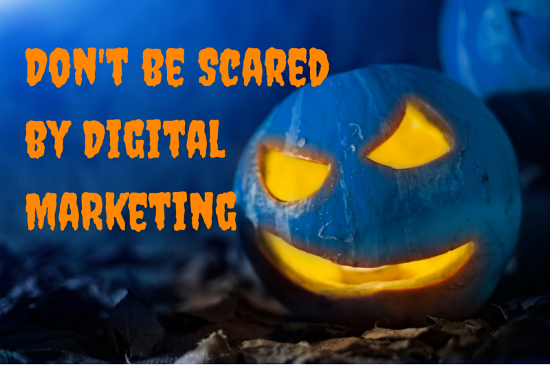 Dont be Scared by Digital Marketing
