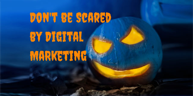 Don't Be Scared of Digital Marketing