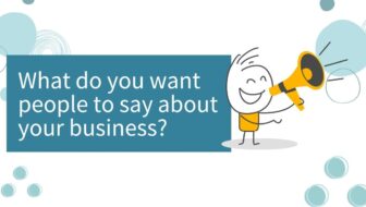What do you want people to say about your business?