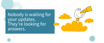 Nobody is waiting for your updates. They're looking for answers.