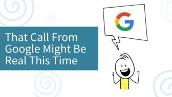 That Call From Google Might Be Real This Time