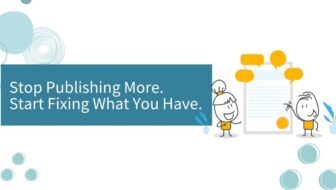 Stop publishing more. Starting fixing what you have.