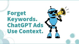 Forget Keywords. ChatGPT Ads Use Context.