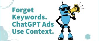 Forget Keywords. ChatGPT Ads Use Context.