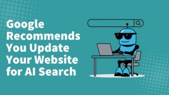 Google Recommends You Update Your Website for AI Search