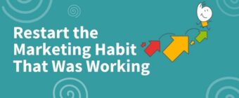 Restart the Marketing Habit that Was Working