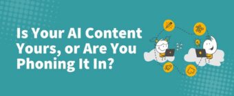 Is Your AI Content Yours, or Are You Phoning It In?